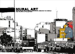 Mural Art Vol. 1 Murals on Huge Public Surfaces Around the World