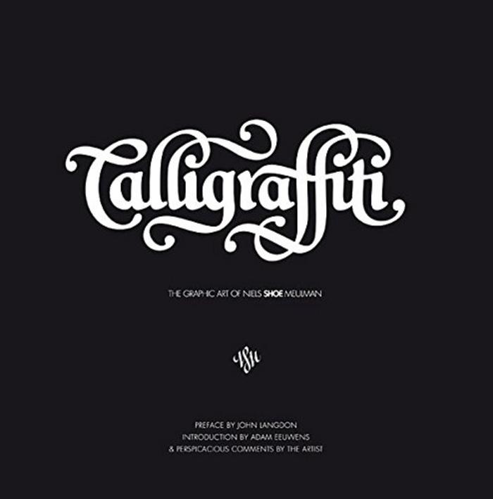 CALLIGRAFFITI - The Graphic Art of Niels SHOE Meulman 