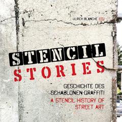 Stencil Stories: A Stencil History of Street Art / Geschichte des Schablonen-Graffiti