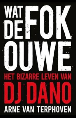 Wat de fok, ouwe: het bizarre leven van DJ Dano