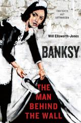 Banksy The Man Behind the Wall