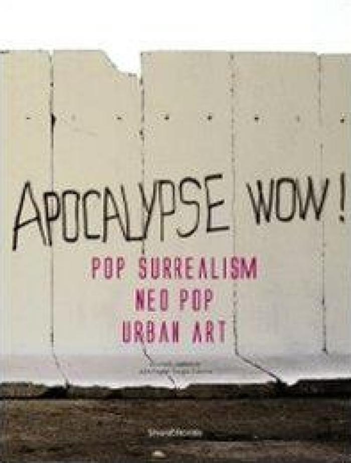 Apokalypse Now! Pop Surrealism/Neo Pop/Urban Art