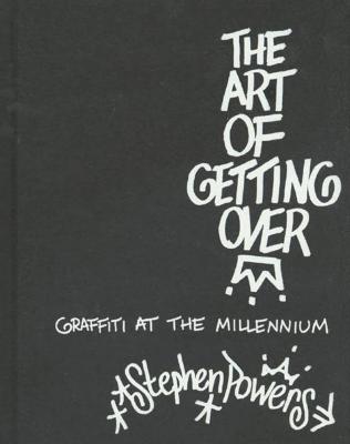 The Art Of Getting Over: Graffiti at the Millennium