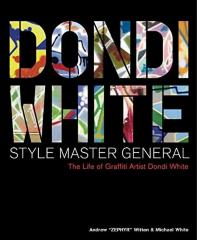 Dondi White Style Master General: The Life of Graffiti Artist Dondi White