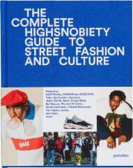 The Incomplete: Highsnobiety Guide to Street Fashion and Culture