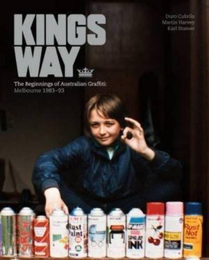 Kings Way: The Beginnings of Australian Graffiti: Melbourne 1983-93