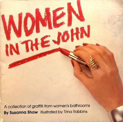 Woman in the John: a Collection of Graffiti from Women’s Bathrooms