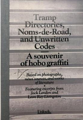 Tramp Directories, Noms-de-Road, and Unwritten Codes. A souvenir of hobo graffiti