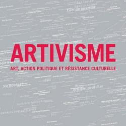 Artivisme : art, action politique et résistance culturelle 