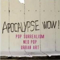 Apocalypse Wow ! Pop surrealism Neo Pop Urban Art